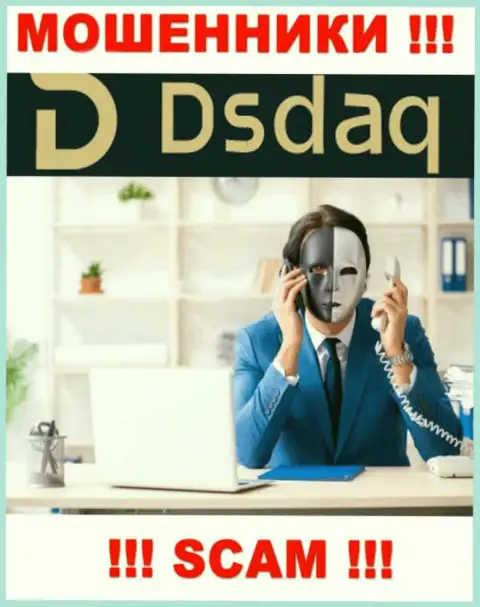 Крайне опасно верить Dsdaq, они интернет-обманщики, которые находятся в поиске очередных наивных людей