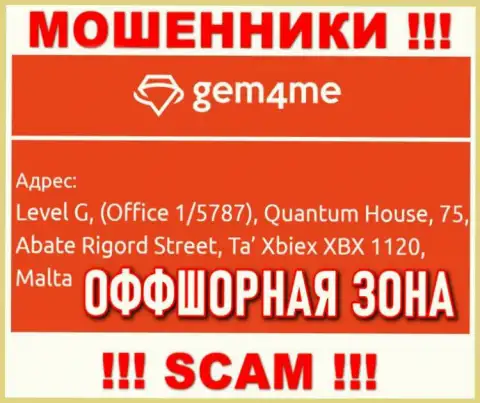За грабеж доверчивых клиентов интернет-разводилам Gem 4 Me ничего не будет, т.к. они сидят в офшоре: Level G, (Office 1/5787), Quantum House, 75, Abate Rigord Street, Ta′ Xbiex XBX 1120, Malta