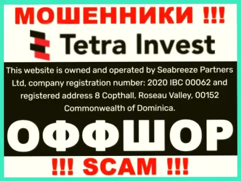 На сайте мошенников Tetra Invest говорится, что они находятся в офшорной зоне - 8 Коптхолл, Розо Валлей, 00152 Содружество Доминики, будьте очень бдительны
