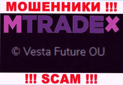 Вы не сумеете уберечь свои денежные средства работая с компанией MTrade X, даже в том случае если у них есть юр лицо Vesta Future OU