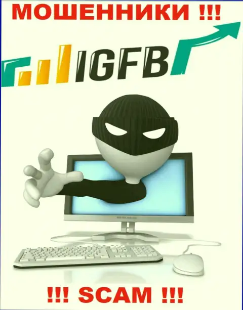 Не ведитесь на уговоры иметь дело с конторой IGFB, кроме кражи денежных средств ожидать от них нечего