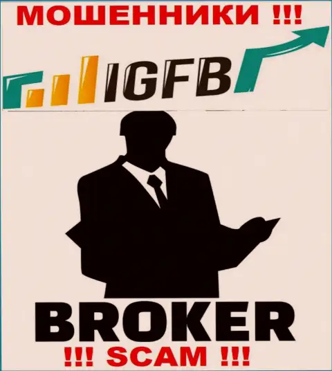 Взаимодействуя с IGFB, можете потерять денежные средства, потому что их Брокер - это обман